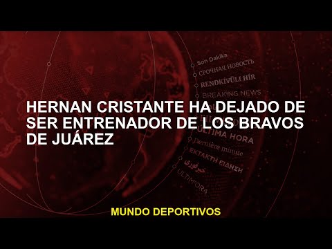 Hernán Cristante ha dejado de ser entrenador de los Bravos de Juárez