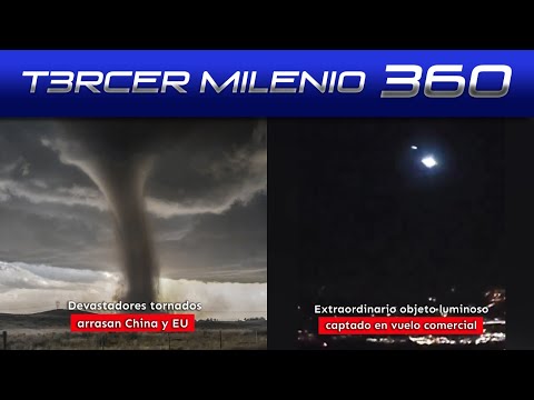 Devastadores tornados arrasan China y EU | Extraordinario objeto luminoso captado en vuelo comercial
