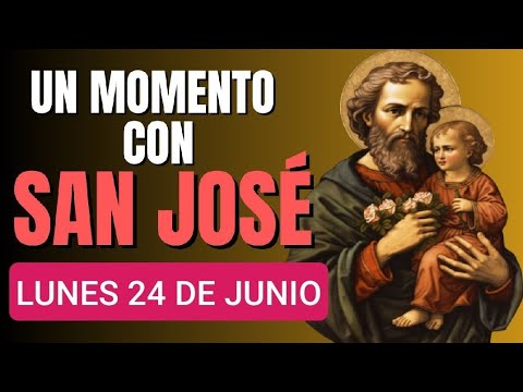 UN MOMENTO CON SAN JOSÉ.  LUNES 24 DE JUNIO DE 2024