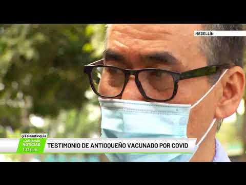 Testimonio de antioqueño vacunado por Covid - Teleantioquia Noticias