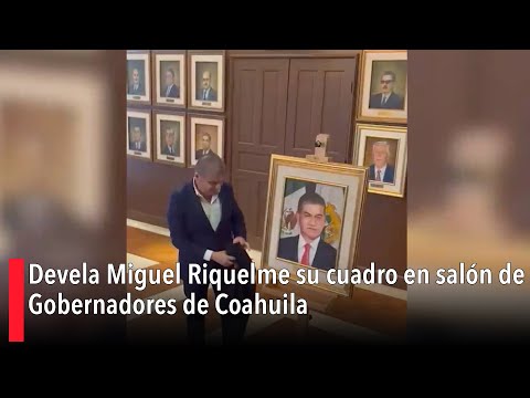 Devela Miguel Riquelme su cuadro en salo?n de Gobernadores de Coahuila