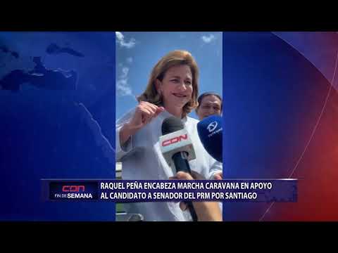 Raquel Peña encabeza marcha caravana en apoyo al candidato a senador del PRM por Santiago