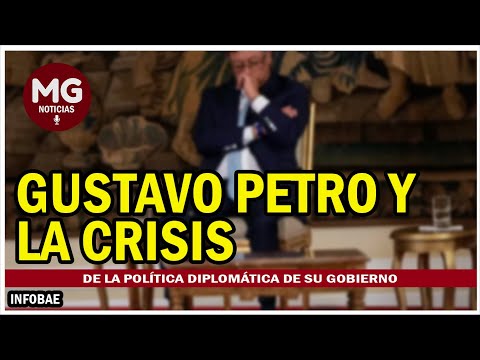 GUSTAVO PETRO Y LA CRISIS Y LA CRISIS DE LA POLÍTICA DIPLOMÁTICA DE SU GOBIERNO