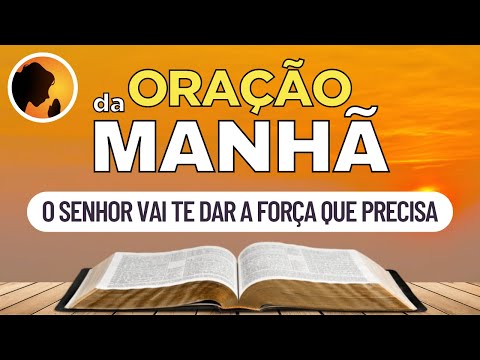 O SENHOR vai te dar a FORÇA que PRECISA - Oração da Manhã