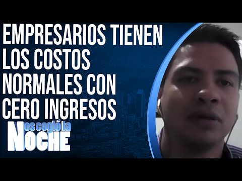 La cuarentena es muy fuerte, los empresarios tienen los costos normales con cero ingresos - NCN