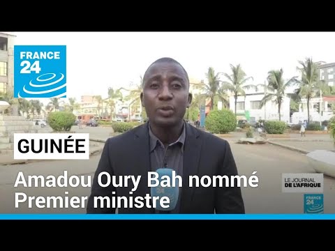 Guinée : Amadou Oury Bah nommé Premier ministre • FRANCE 24