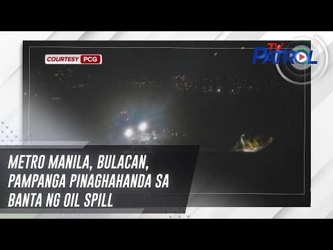 Metro Manila, Bulacan, Pampanga pinaghahanda sa banta ng oil spill | TV Patrol