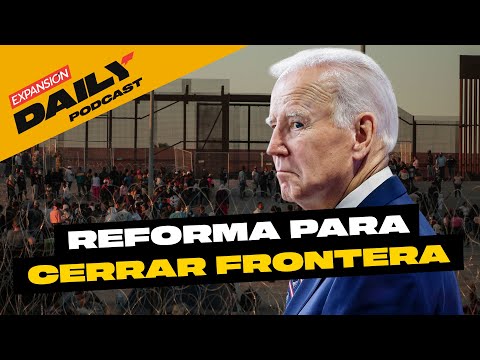 JOE BIDEN quiere CERRAR la FRONTERA cuando esté COLAPSADA | EXPANSIÓN DAILY Podcast