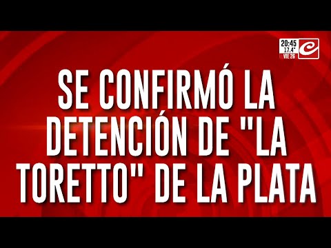 La justicia de La Plata confirmó la detención de La Toretto