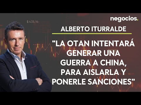 Alberto Iturralde: La OTAN intentará generar una guerra a China, para aislarla y ponerle sanciones