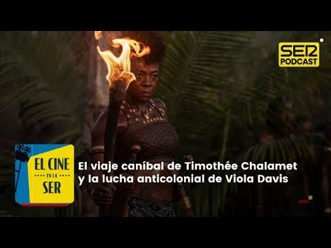 El Cine en la SER | El amor caníbal de Timothée Chalamet y la mujer rey de Viola Davis