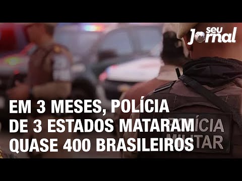 Em 3 meses, polícia de 3 estados mataram quase 400 brasileiros