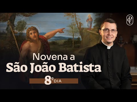 8º dia - Novena a Sa?o Joa?o Batista