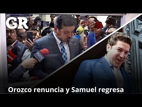 Orozco renuncia y Samuel regresa como Gobernador de NL