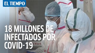 18 millones de infectados en el mundo por covid 19, que deja 200 000 muertos en Latinoame?rica
