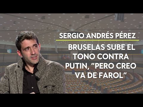 Sergio Andrés Pérez: Bruselas sube el tono contra Putin, “pero creo va de farol”