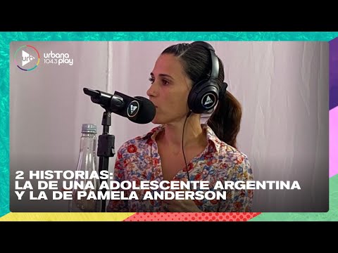 2 historias: Adolescente argentina y Pamela Anderson | Gisele Sousa Dias en #VueltaY