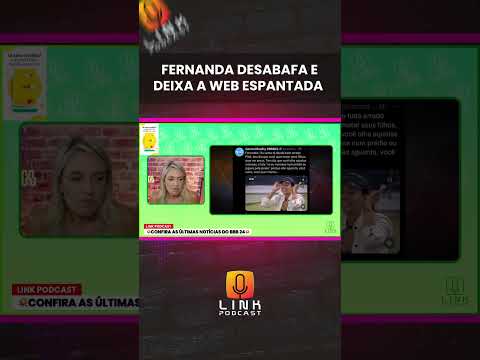 FERNANDA DESABAFA E DEIXA A WEB ESPANTADA | LINK PODCAST