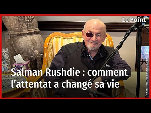 Salman Rushdie : comment sa vie a changé après l'attentat au couteau