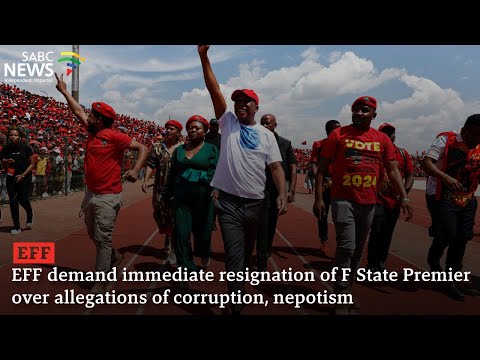 EFF demand immediate resignation of F State Premier over allegations of corruption, nepotism