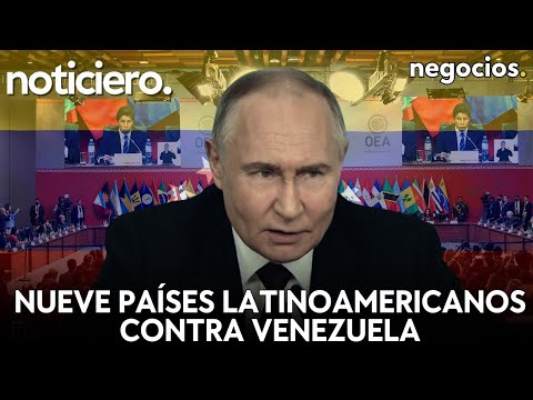 NOTICIERO: Nueve países latinoamericanos contra Venezuela, reunión urgente de la OEA y Putin alerta