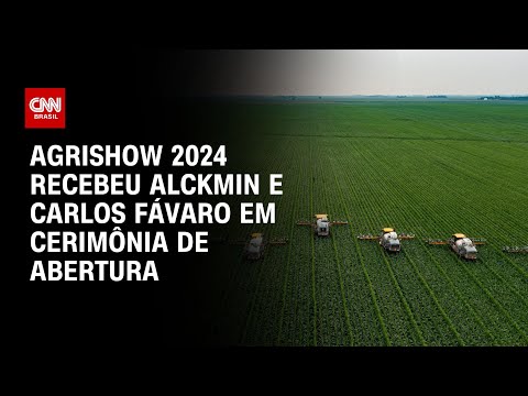 Agrishow 2024 recebeu Alckmin e Carlos Fávaro | AGORA CNN