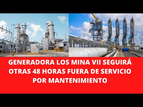 GENERADORA LOS MINA VII SEGUIRÁ OTRAS 48 HORAS FUERA DE SERVICIO POR MANTENIMIENTO