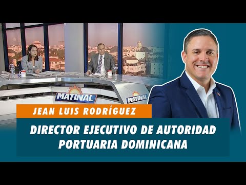 Jean Luis Rodríguez, Director ejecutivo de autoridad portuaria Dominicana | Matinal