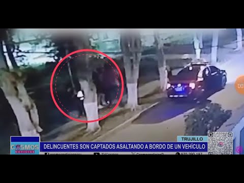Trujillo: delincuentes son captados asaltando a bordo de un vehículo