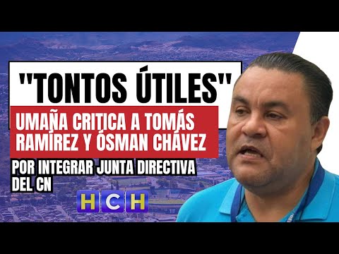 Umaña tilda de tontos útiles, a Tomás Ramírez y Ósman Chávez, por integrar Junta Directiva del CN