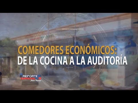 Reporte Especial | Comedores Económicos: De la cocina a la auditoria 1/3