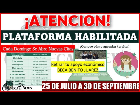 PLATAFORMA HABILITADA; Agenda tu cita y cobra tu Beca Benito Juárez, Pagos atrasados