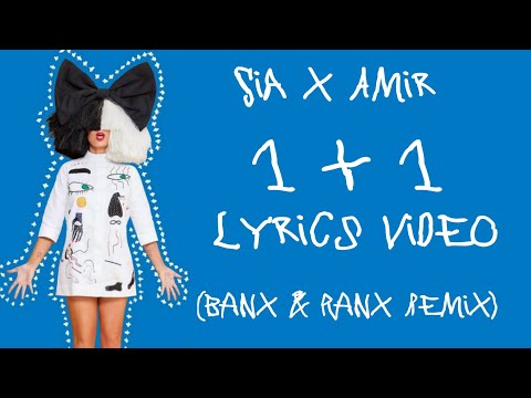 Sia - 1+1 [Lyrics Video] || (feat.Amir & Banx&Ranx] || Banx&Ranx Lyrics