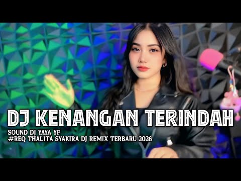 DJ KENANGAN TERINDAH - DJ YAYA YF REQ THALITA SYAKIRA DJ REMIX TERBARU 2026