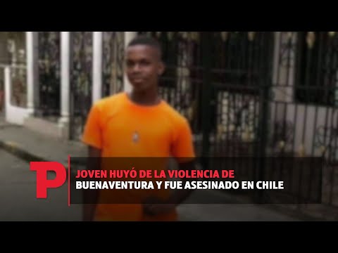 Joven huyó de la violencia de Buenaventura y fue asesinado en Chile I 19.10.2023I TP Noticias