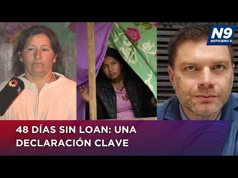 48 DÍAS SIN LOAN: UNA DECLARACIÓN CLAVE - NOTICIERO 9