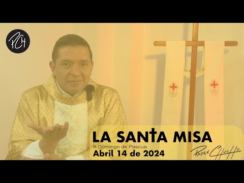Padre Chucho - La Santa Misa (Domingo 14 de Abril)