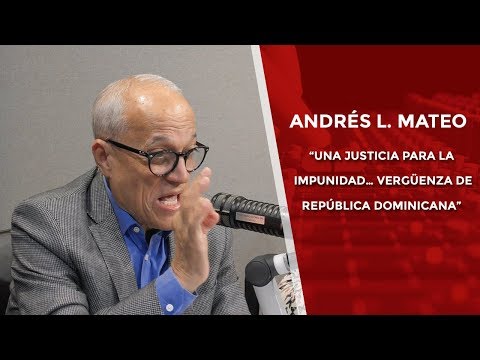 Andrés L. Mateo: “Una justicia para la impunidad… vergüenza de República Dominicana”