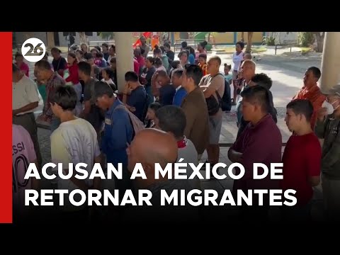 Acusan a México de retornar a miles de migrantes a la frontera sur