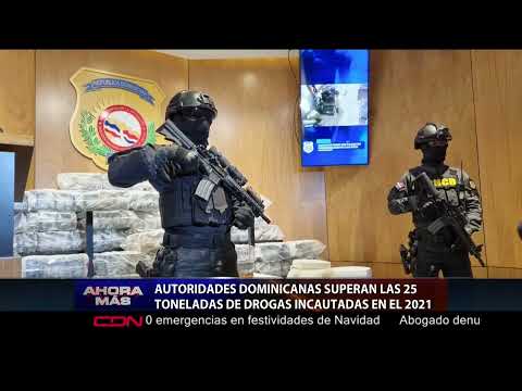 Autoridades dominicanas superan las 25 toneladas de drogas incautadas en el 2021