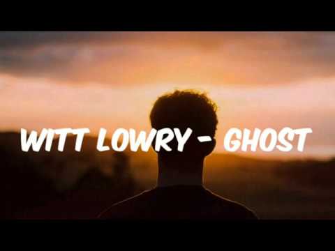 Witt Lowry - Ghost (Lyrics)