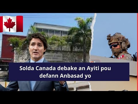 Solda Canada debake an Ayiti pou defann Anbasad yo
