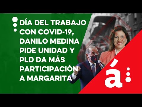 Día del trabajador con COVID-19, Danilo Medina pide unidad y PLD da más participación a Margarita