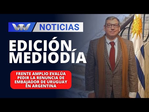 Edición Mediodía 26/01 | Frente Amplio evalúa pedir la renuncia de embajador de Uruguay en Argentina
