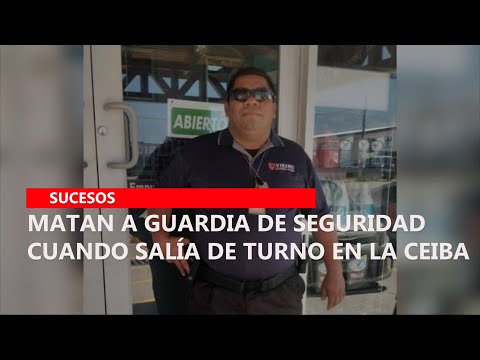 Matan a guardia de seguridad cuando salía de turno en La Ceiba