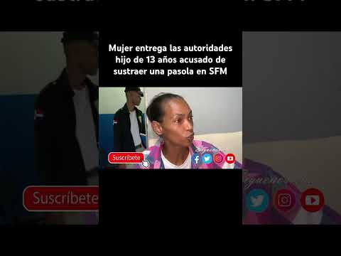 Mujer entrega las autoridades hijo de 13 años acusado de sustraer una pasola en SFM