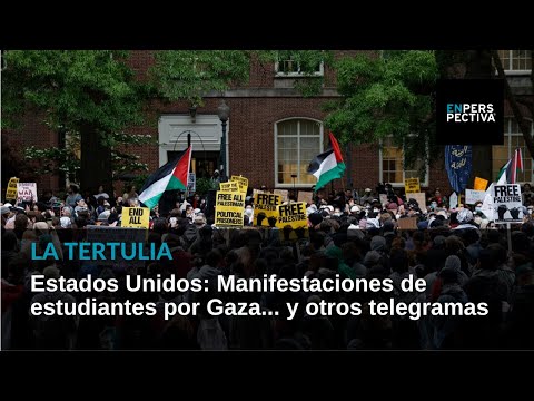 Estados Unidos: Manifestaciones de estudiantes por Gaza... y otros telegramas