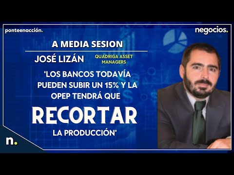 'Los bancos todavía pueden subir un 15% y la OPEP tendrá que recortar la producción'