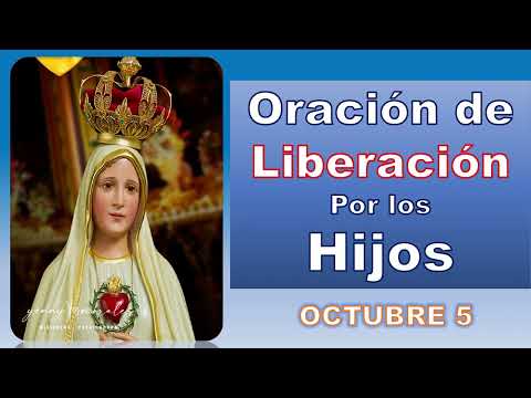 Oración de Liberación POR LOS HIJOS 5 DE OCTUBRE