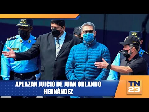 Aplazan juicio de Juan Orlando Hernández